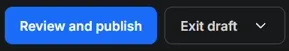Review and publish and Exit draft buttons in the draft toolbar